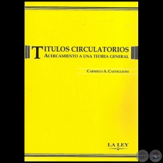 TÍTULOS CIRCULATORIOS   ACERCAMIENTO A UNA TEORÍA GENERAL - Autor: CARMELO A. CASTIGLIONI - Año 2006